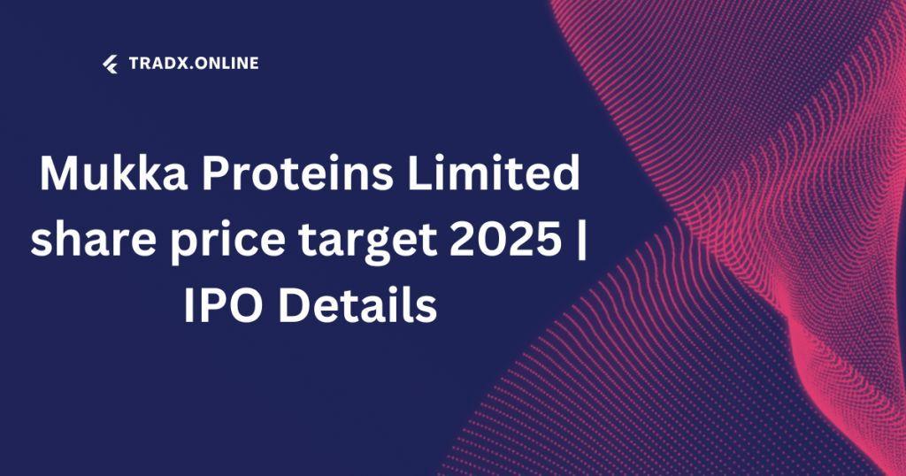 Mukka Proteins Limited share price target 2025 | IPO Details