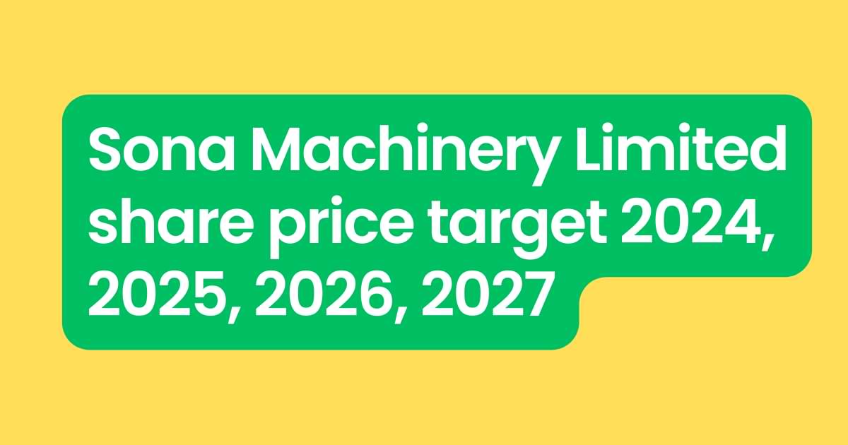 Sona Machinery Limited share price target 2024, 2025, 2026, 2027